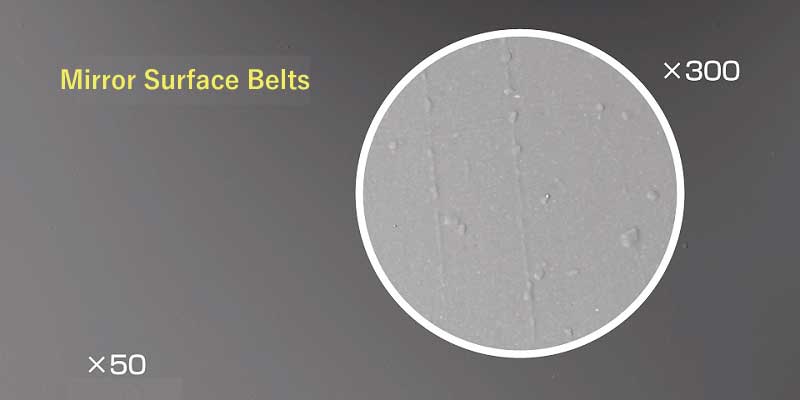 Mirror Surface Belts：High smoothness